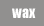 wax